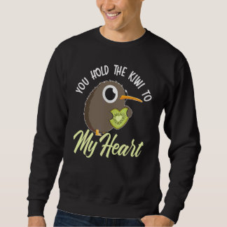 You Hold The Kiwi To My Heart Animal Pun Kiwi Bird Sweatshirt