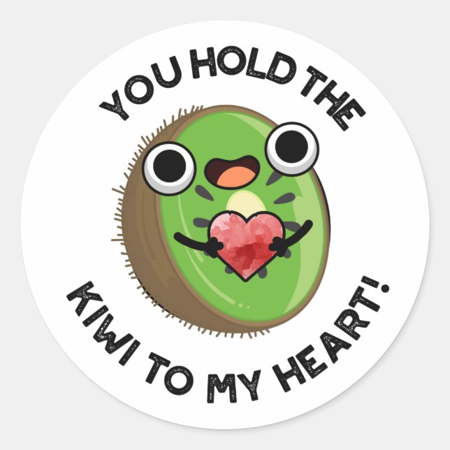 You Hold The Kiwi To My Heart Funny Fruit Pun  Classic Round Sticker (Front)