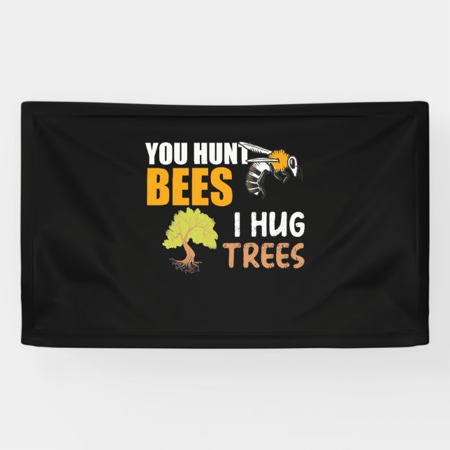You Hunt Bees I Hug Trees Banner (Horizontal)
