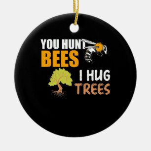 You Hunt Bees I Hug Trees Ceramic Tree Decoration