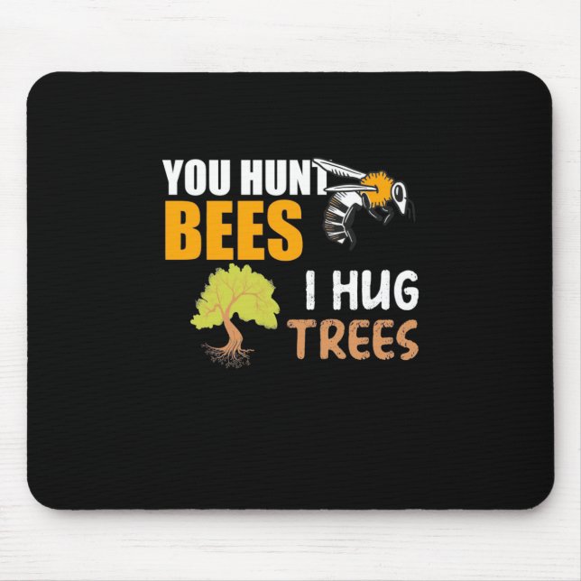 You Hunt Bees I Hug Trees Mouse Mat (Front)