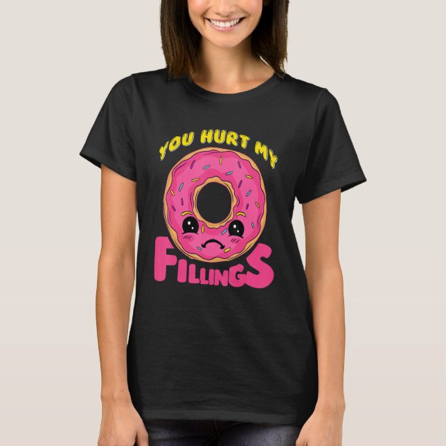 You Hurt My Fillings Doughnut T-Shirt (Front)