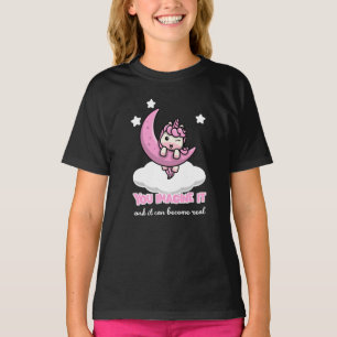 You imagine it and it can become real T-Shirt