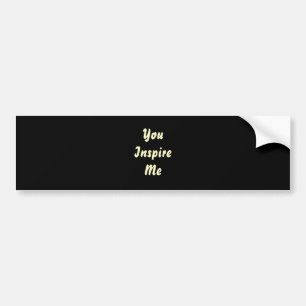 You Inspire Me. Cream and Black. Custom Bumper Sticker