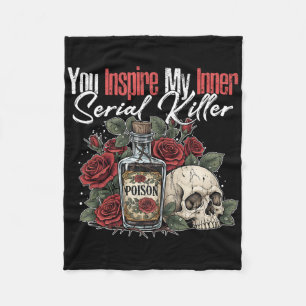 You Inspire My Inner Serial Killer1  Fleece Blanket