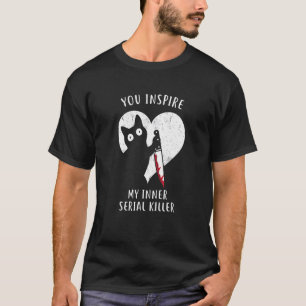 You Inspire My Inner Serial Killer Cat T-Shirt