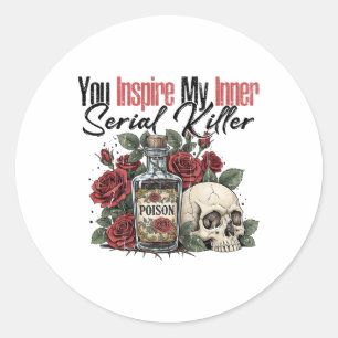 You Inspire My Inner Serial Killer Classic Round Sticker