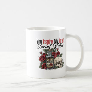 You Inspire My Inner Serial Killer Coffee Mug