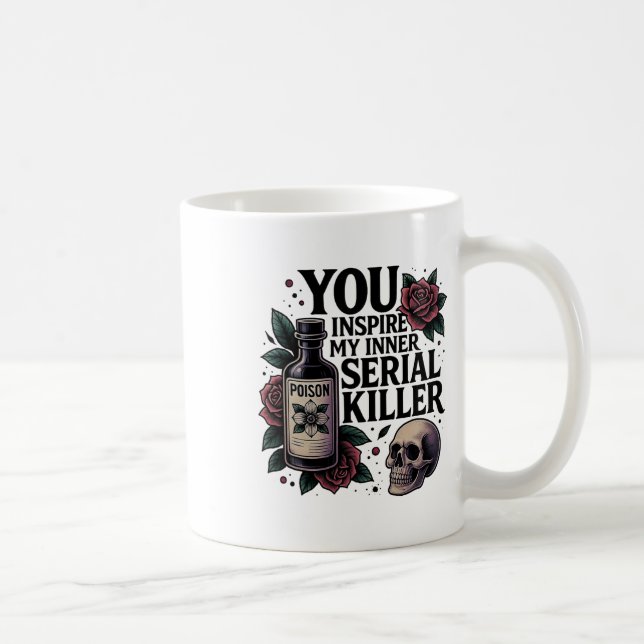You Inspire My Inner Serial Killer Dark Gothic Fun Coffee Mug (Right)