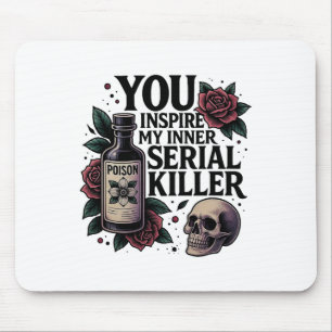You Inspire My Inner Serial Killer Dark Gothic Fun Mouse Mat