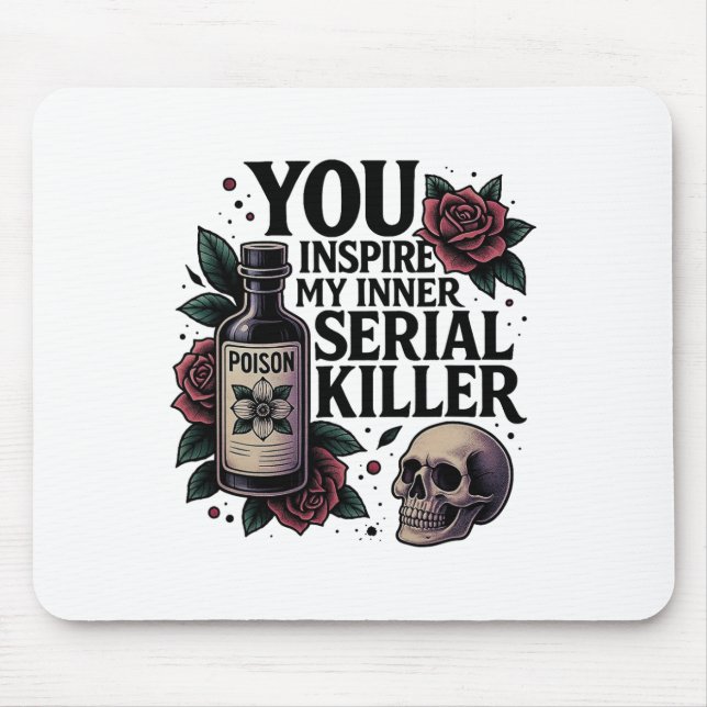 You Inspire My Inner Serial Killer Dark Gothic Fun Mouse Mat (Front)