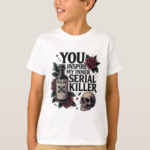 You Inspire My Inner Serial Killer Dark Gothic Fun T-Shirt