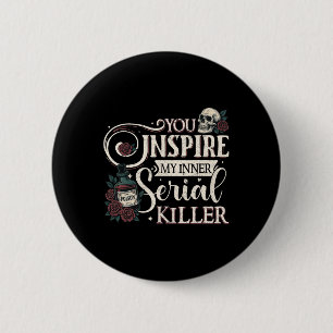 You Inspire My Inner Serial Killer Retro Spooky Se 6 Cm Round Badge
