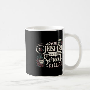 You Inspire My Inner Serial Killer Retro Spooky Se Coffee Mug
