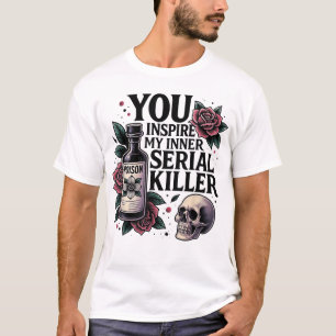  You Inspire My Inner Serial Killer  Spooky Season T-Shirt