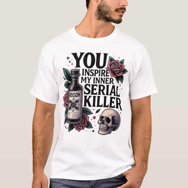  You Inspire My Inner Serial Killer  Spooky Season T-Shirt (Front)