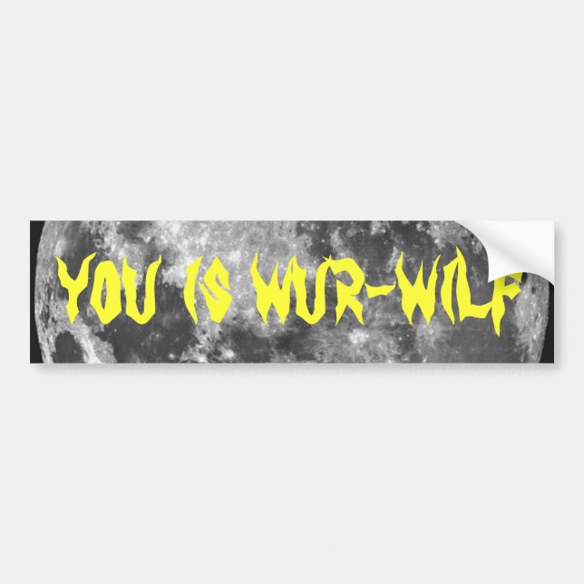You is Wur-wilf! Bumper Sticker (Front)