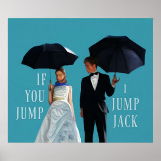 You Jump I Jump Jack Art  Poster
