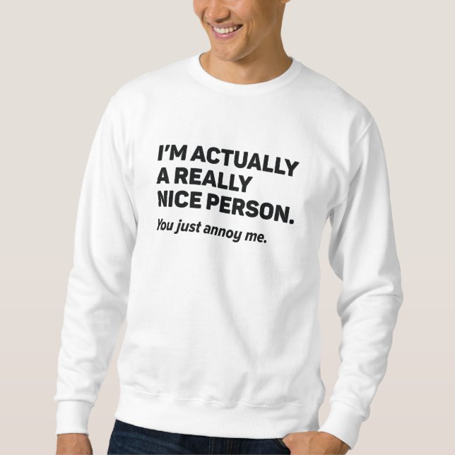 You Just Annoy Me Sweatshirt (Front)