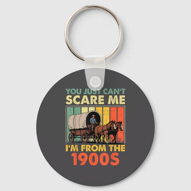 You Just Can't E Me I'm From The 1900s Funny Men W Key Ring (Front)