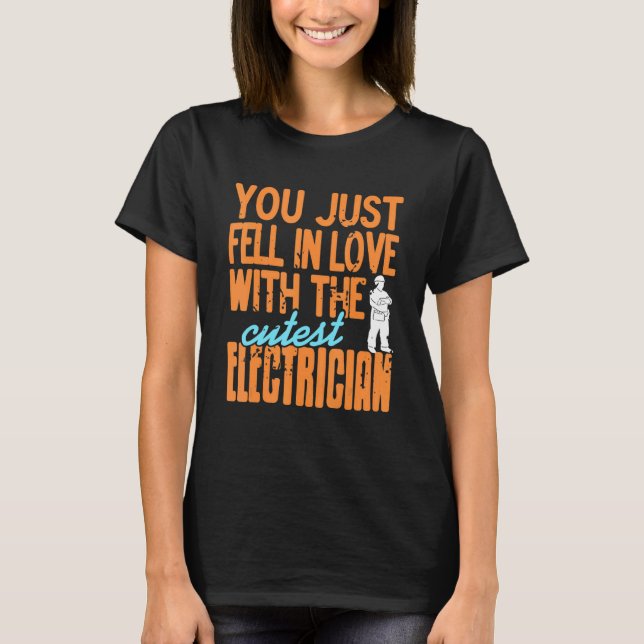 You Just Fell In Love With The Cutest Electrician  T-Shirt (Front)