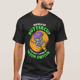 You Just Flipped My Witch Switch Halloween Magic S T-Shirt