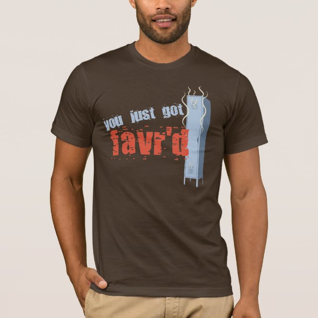 You Just Got Favr'd T-Shirt (Front)