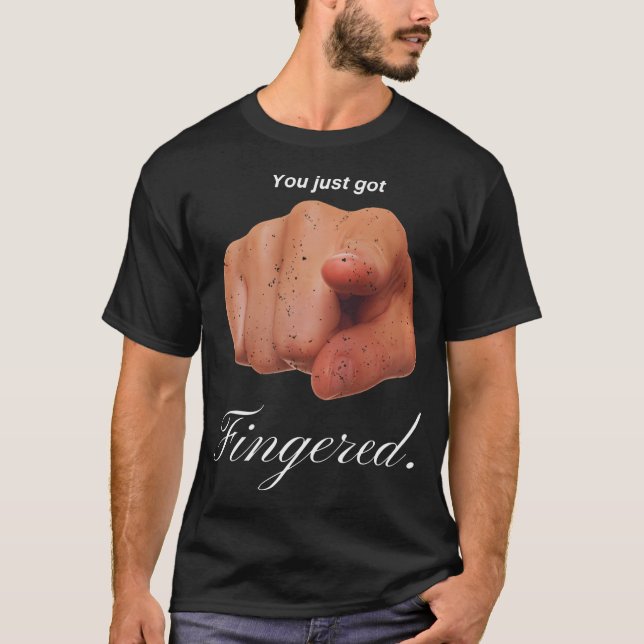You Just Got Fingered T-Shirt (Front)
