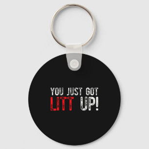 You Just Got Litt Up Funny Humor Saying Clever Quo Key Ring