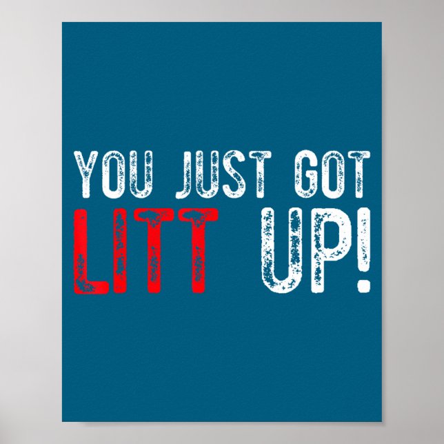 You Just Got Litt Up Funny Humor Saying Clever Quo Poster (Front)
