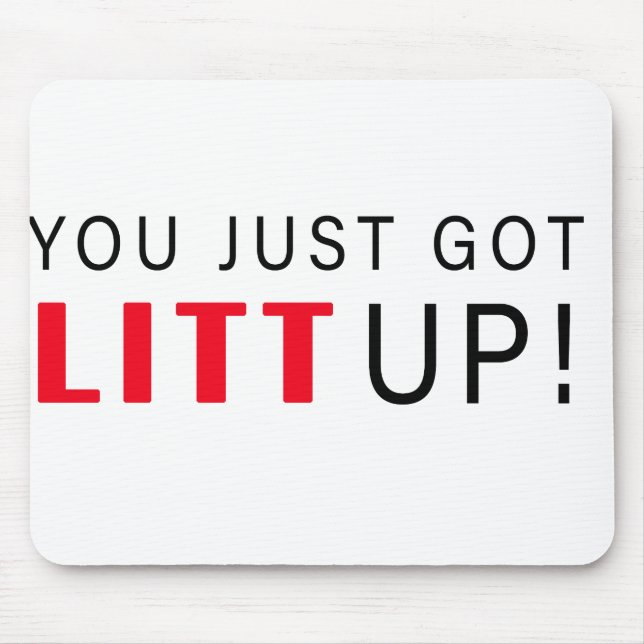 You Just Got Litt Up! Mouse Mat (Front)