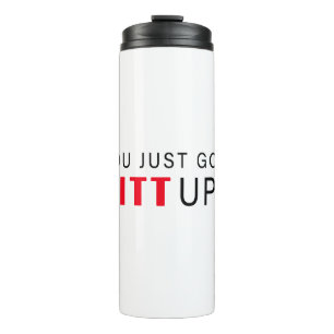 You Just Got Litt Up! Thermal Tumbler