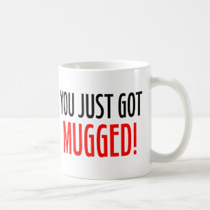 You Just Got MUGGED! Official Company Mug