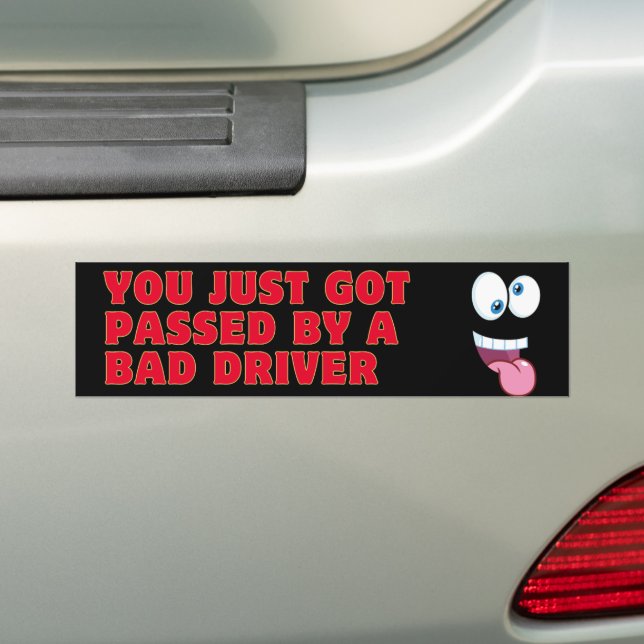 You Just Got Passed by a Bad Driver Bumper Sticker (On Car)
