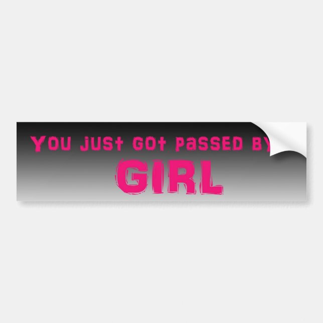 You Just Got Passed By A Girl Bumper Sticker (Front)