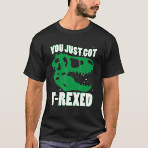 You Just Got Rexed T-Shirt