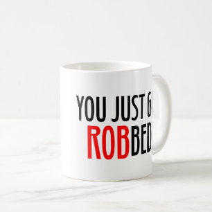 You Just Got ROBbed! Coffee Mug