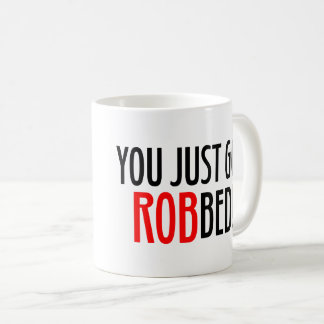 You Just Got ROBbed! Coffee Mug