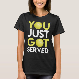 You Just Got Served Champ US Tennis Coach Gift Ten T-Shirt