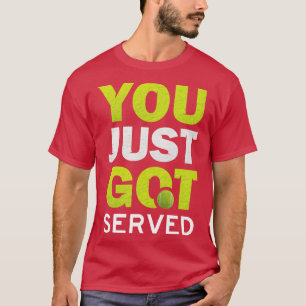 You Just Got Served Funny Tennis Lover Sarcasm Pun T-Shirt