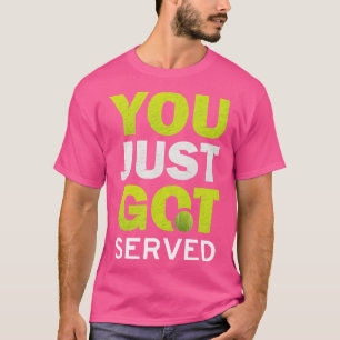 You Just Got Served Funny Tennis Lover Sarcasm Pun T-Shirt
