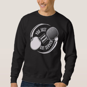 You Just Got Served Game Sport Ping Pong Sweatshirt