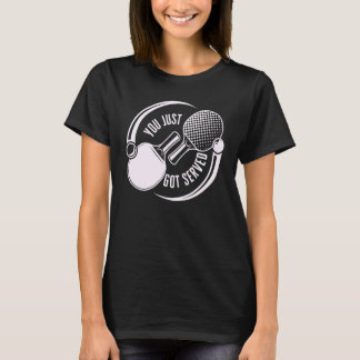 You Just Got Served Game Sport Ping Pong T-Shirt