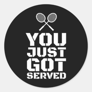 You Just Got Served Quote Shuttle Gift Badminton Classic Round Sticker
