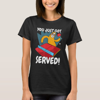 You Just Got Served Sloth Table Tennis Ping Pong T-Shirt