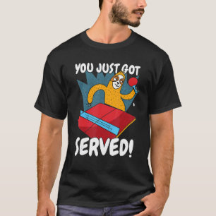 You Just Got Served Sloth Table Tennis Ping Pong T-Shirt