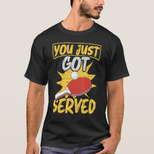 You Just Got Served Table Tennis Player 1 T-Shirt