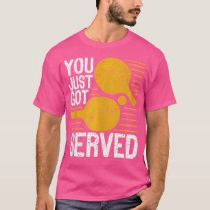 You Just Got Served Table Tennis Player Funny Ping T-Shirt