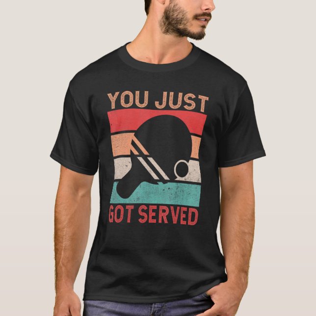 You just got served   Table Tennis T-Shirt (Front)