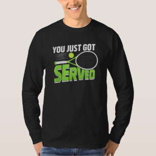 You Just Got Served Tennis Coach Player Tennis T-Shirt